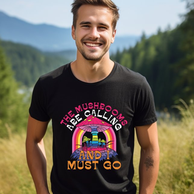 Mushrooms Are Calling I Must Go T-Shirt (Creator Uploaded)