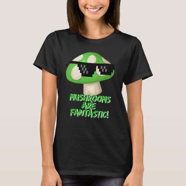 Mushrooms Are Fantastic  Green Mushroom With Sungl T-Shirt (Front)