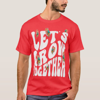 Mushrooms Lets Grow Together Quote Saying T-Shirt