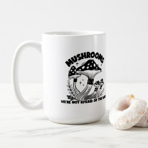 Mushrooms We're Not Afraid of the Dark Coffee Mug