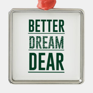 Music Better Dream Dear Metal Ornament