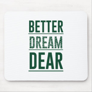 Music Better Dream Dear Mouse Pad