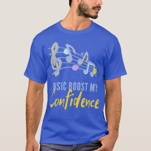 Music boost my confidence gift T-Shirt