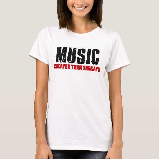 Music Cheaper Than Therapy T-Shirt