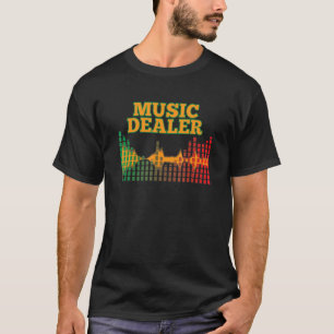 Music Dealer Music Cool Deejay Musical Quote T-Shirt