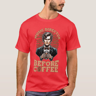 Music Director Before Musiceacher Coffee Lover gir T-Shirt
