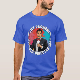 Music Director My Passion My Music Lover Musician T-Shirt