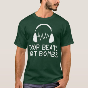 Music drop beats not bombs T-Shirt