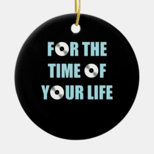 Music For The Time Of Your Life Ceramic Ornament