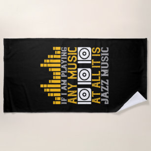 Music If I'm Playing Any Music It's Jazz Beach Towel