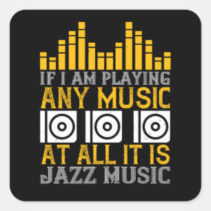 Music If I'm Playing Any Music It's Jazz Square Sticker