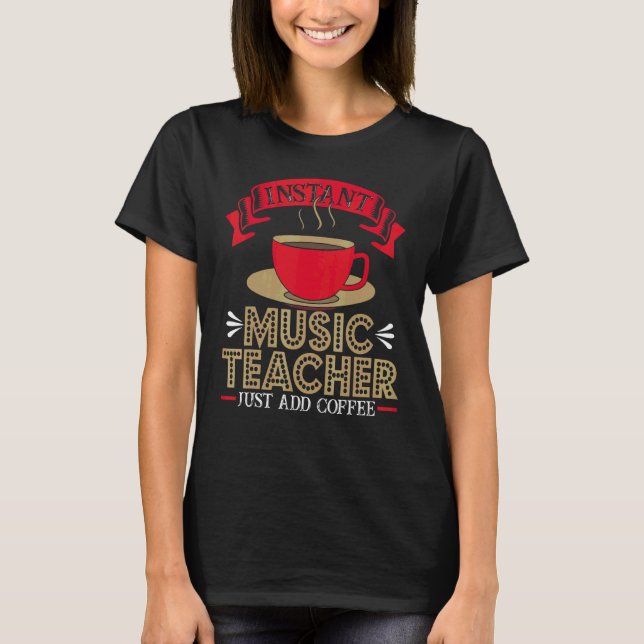 Music Instructor  Coffee  Music Teacher T-Shirt (Front)