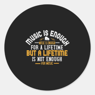 Music Is Enough For A Lifetime Classic Round Sticker