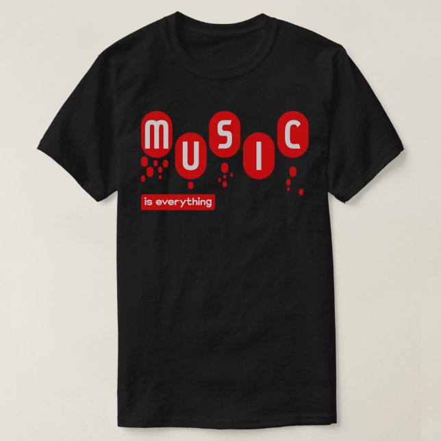 Music is everything T-Shirt (Design Front)