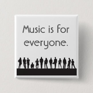 Music is for everyone. 15 cm square badge