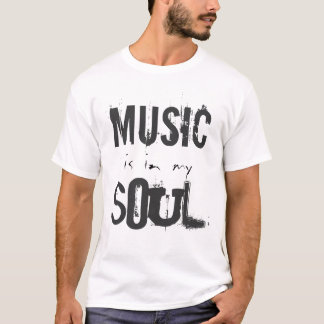 MUSIC is in my SOUL t-shirt