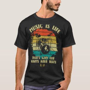 Music Is Life Our Hearts Have Beats Drums Players T-Shirt