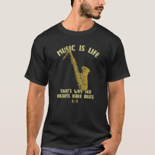 Music Is Life Our Hearts Have Beats Saxophone Play T-Shirt