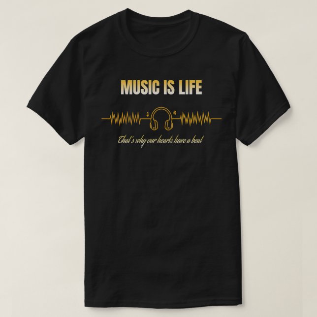 Music is Life That's Why Our Hearts Have a Beat  T-Shirt (Design Front)