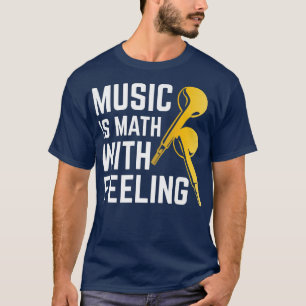 Music Is Math With Feeling Musical Music T-Shirt