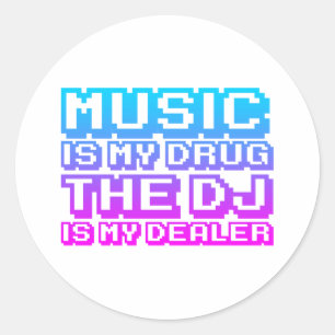 Music Is My Drug - DJ Djing Disc Jockey Dealer Classic Round Sticker