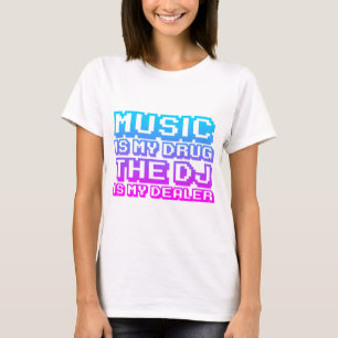 Music Is My Drug - DJ Djing Disc Jockey Dealer T-Shirt