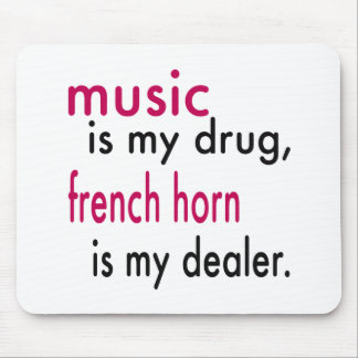 Music Is My Drug, French Horn Is My Dealer Mouse Pad