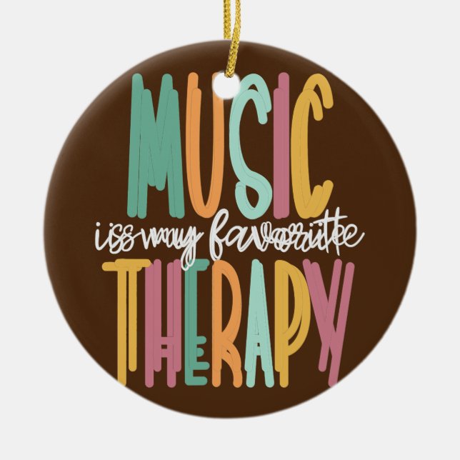 Music Is My Favourite Therapy Music Therapist  Ceramic Ornament (Front)