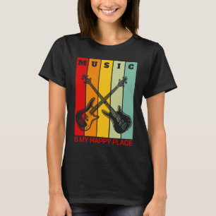 Music is My Happy Place Music Guitar Player Bass T-Shirt