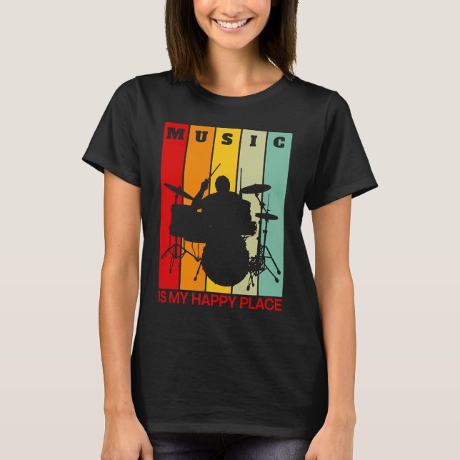 Music is My Happy Place Musician  Artists Drummer  T-Shirt (Front)