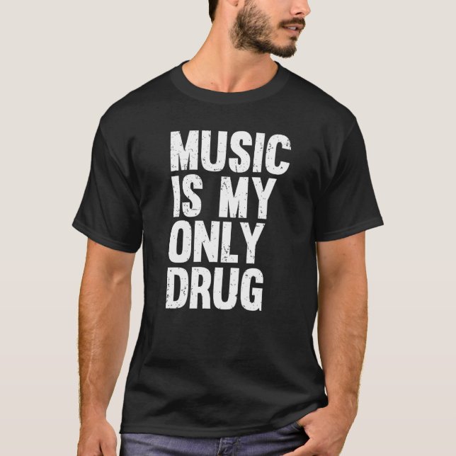 Music Is My Only Drug Graphic Print T-Shirt (Front)