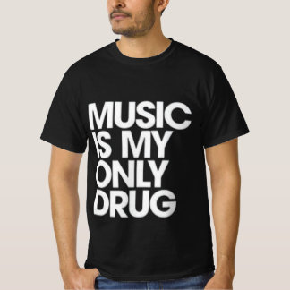 Music Is My Only Drug T-Shirt