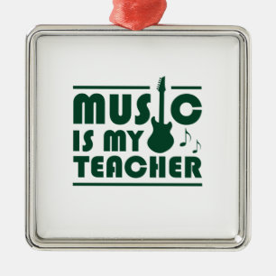 Music Is My Teacher Metal Ornament