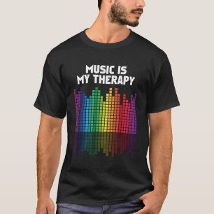 Music Is My Therapy Equalizer DJ Musical Quote T-Shirt