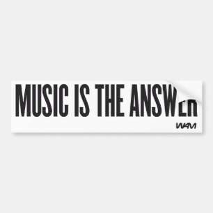 Music is the answer bumper sticker