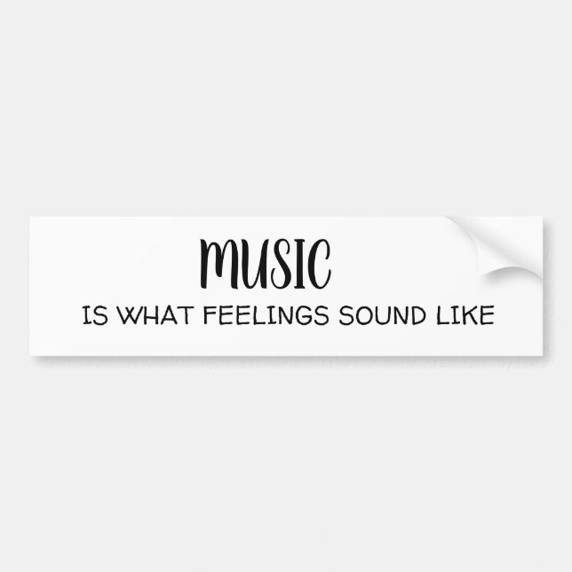 MUSIC IS WHAT FEELINGS SOUND LIKE BUMPER STICKER (Front)