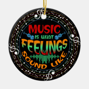 Music Is What Feelings Sound Like Ceramic Ornament