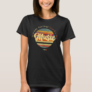 Music Is What Feelings Sound Like Cool Retro Sunse T-Shirt