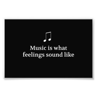 Music Is What Feelings Sound Like Photo Print