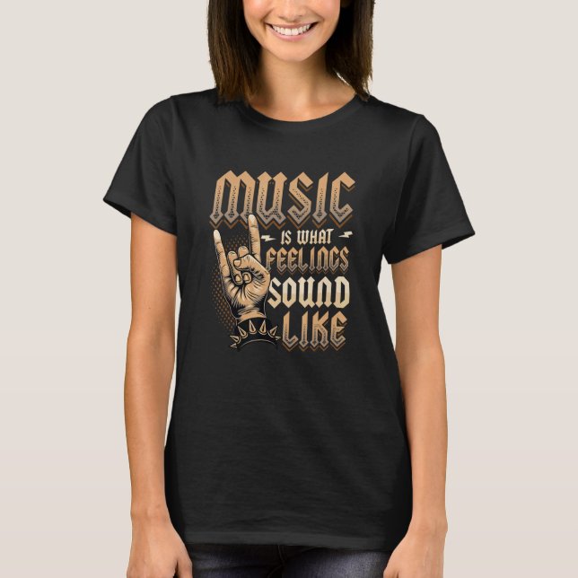 Music Is What Feelings Sound Like Rock and Roll Mu T-Shirt (Front)