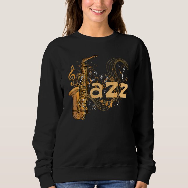 Music Jazz Saxophone Musician Saxophonist Sweatshirt (Front)