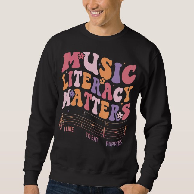 Music Literacy Matters I Like To Eat Puppies  3 Sweatshirt (Front)
