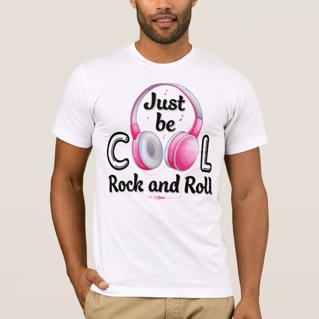 Music Lover Just Be Cool Rock and Roll T-Shirt (Front)
