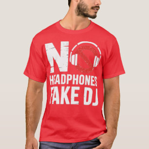 Music Lover, Producer DJ Funny No Headphones Fake T-Shirt