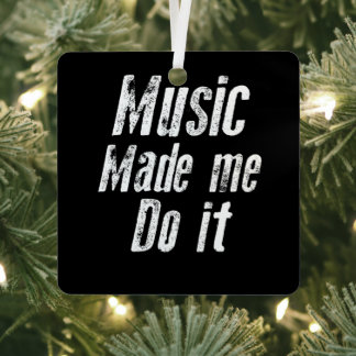 Music made me do it funny distressed metal tree decoration