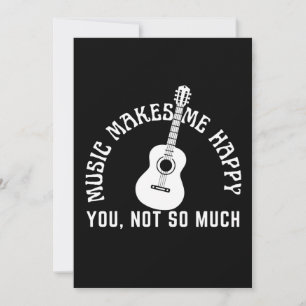 MUSIC MAKES ME HAPPY YOU NOT SO MUCH INVITATION