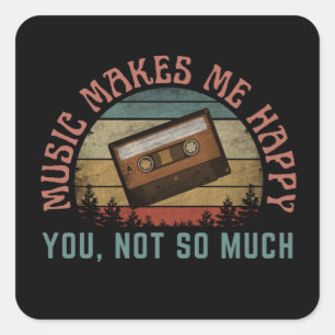 MUSIC MAKES ME HAPPY YOU NOT SO MUCH SQUARE STICKER