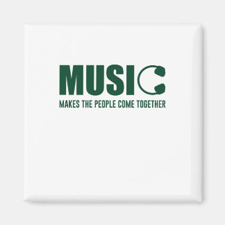 Music Makes The People Come Together Magnet