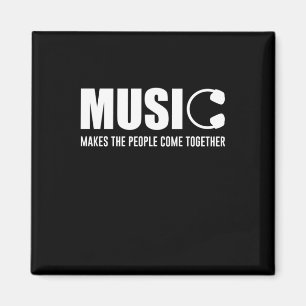 Music Makes The People Come Together Magnet