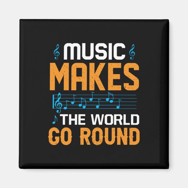 Music Makes The World Go Round Magnet (Front)
